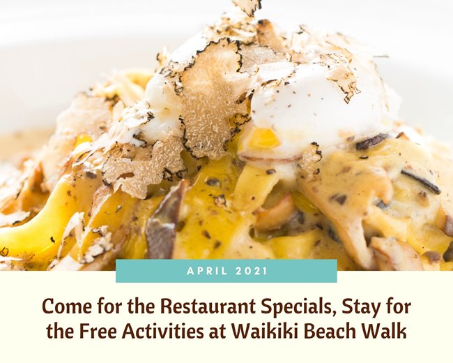 Blog header featuring a photo of Taormina Sicilian Cuisine's truffle carbonara & the words "April 2021: Come for the Restaurant Specials, Stay for the Free Activities at Waikiki Beach Walk" at the bottom.