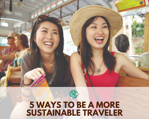 5 Ways to Be a More Sustainable Traveler