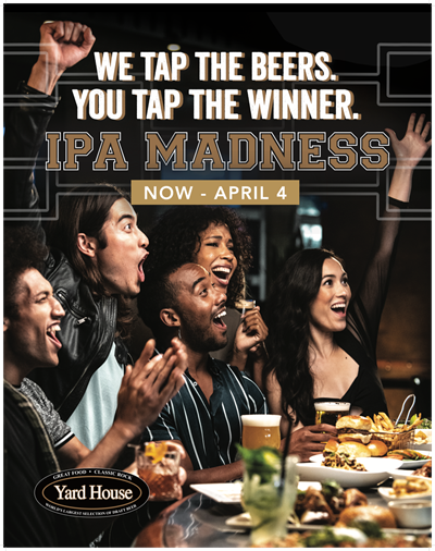 Yard House promo card. featuring a cheering group of people & the words "We tap the beers. You tap the winner. IPA Madness, Now - April 4." on it