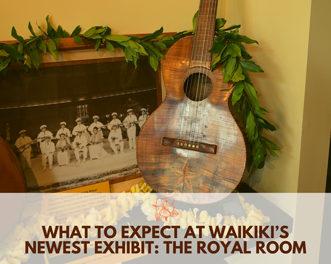 Header featuring a guitar draped with a Hawaiian maile lei, propped up next to a photo of the Royal Hawaiian Band with the words "What to Expect at Waikiki’s Newest Exhibit: The Royal Room" at the bottom.