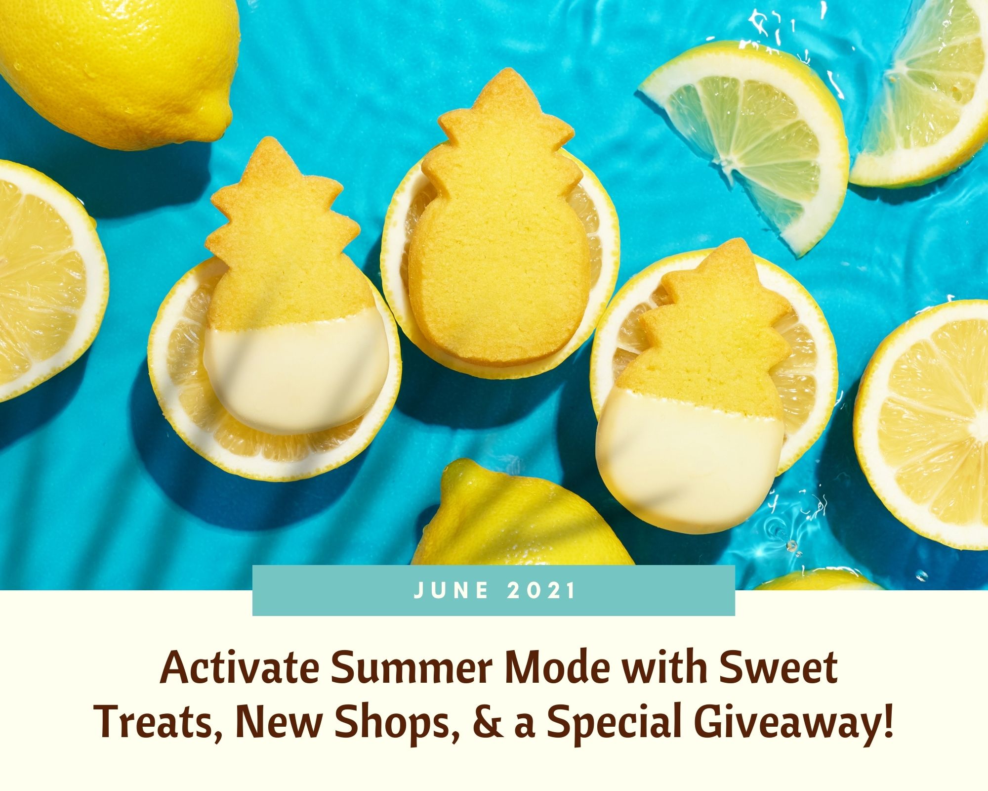 June 2021: Activate Summer Mode with Sweet Treats, New Shops, & a Special Giveaway!
