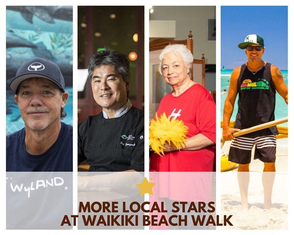 Photo collage of Wyland, Roy Yamaguchi, Toni Lee, & Dave Carvalho from left to right with the words "More Local Stars at Waikiki Beach Walk" underneath.