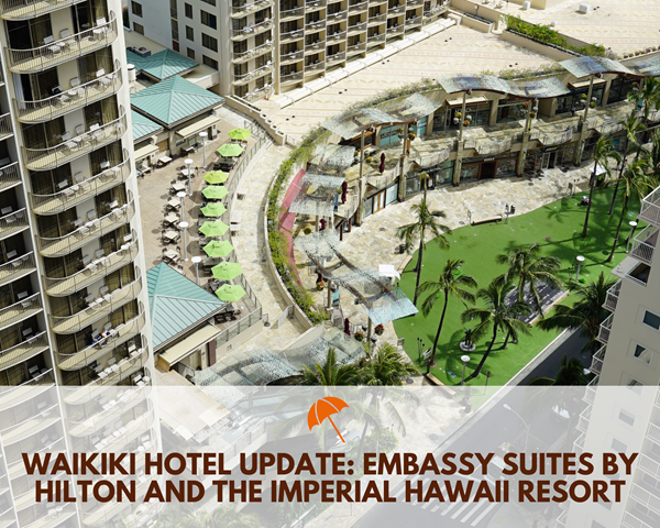 Waikiki Hotel Update: Embassy Suites by Hilton and The Imperial Hawaii Resort